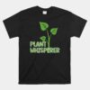 Plant Whisperer Unisex T-Shirt Funny Garden Botanical Gardening Unisex T-Shirt