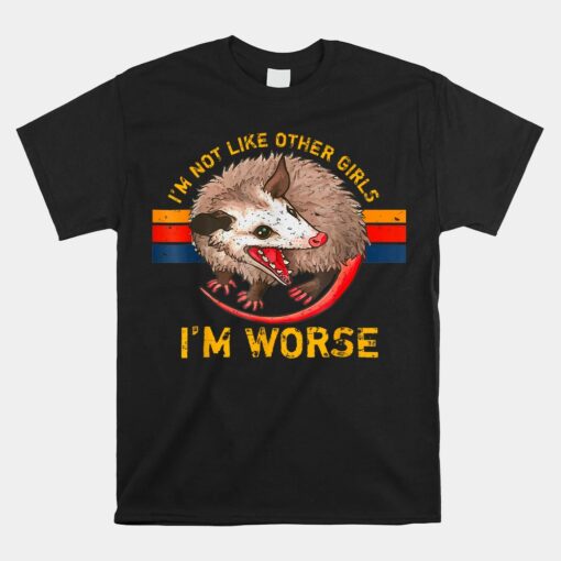 Possum Im Not Like Other Girls Im Worse Phalangeriformes Unisex T-Shirt