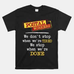 Postal Workers We Stop When We're Done Mailman Mail Carrier Unisex T-Shirt