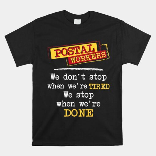 Postal Workers We Stop When We're Done Mailman Mail Carrier Unisex T-Shirt