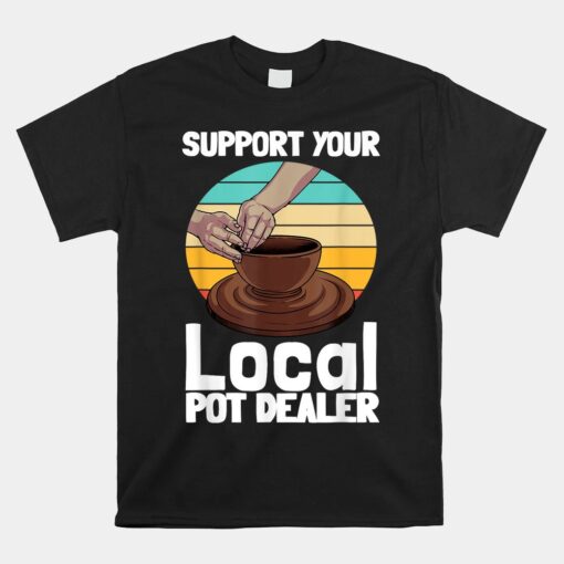 Pottery Gift For Pot Dealer Pottery Artists Unisex T-Shirt