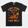 Pour Some Gravy On Me Button Up Groovy Thanksgiving Turkey Unisex T-Shirt