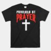 Powered By Prayer Cross God Jesus Christian Unisex T-Shirt