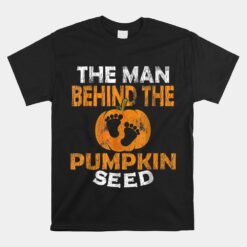 Pregnancy Dad The Man Behind The Pumpkin Seed Unisex T-Shirt