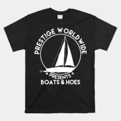 Prestige Worldwide Funny Cool Boats And Hoes Unisex T-Shirt