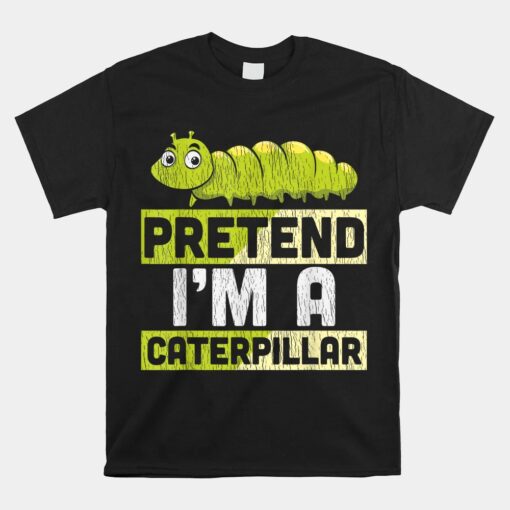 Pretend I'm A Caterpillar Halloween Unisex T-Shirt