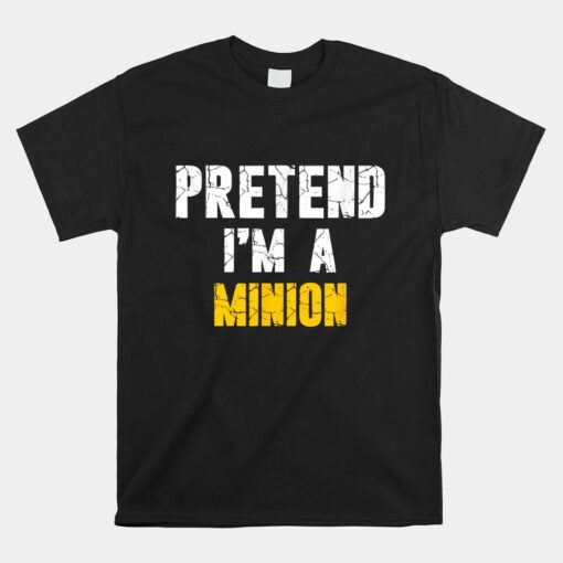 Pretend I'm A Minion Hassle-Free Holiday Unisex T-Shirt