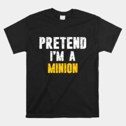 Pretend I'm A Minion Unisex T-Shirt