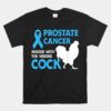 Prostate Cancer Messed With The Wrong Cock Cancer Awareness Unisex T-Shirt