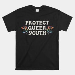 Protect Queer Youth Protect Trans Kids Trans Pride Month Unisex T-Shirt