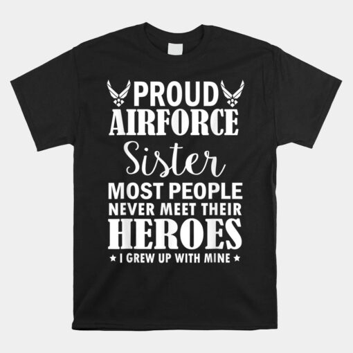 Proud Air Force Sister Unisex T-Shirt Veterans Day I Grew Up Mine Unisex T-Shirt