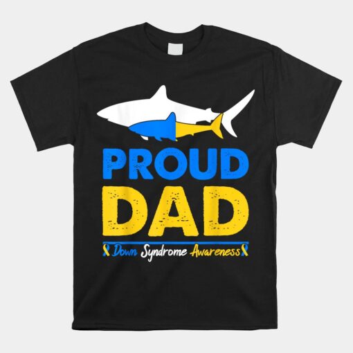 Proud Dad Papa World Down Syndrome Awareness Day Shark Unisex T-Shirt