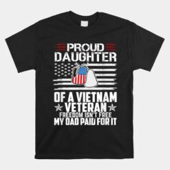 Proud Daughter Of A Vietnam Veteran Freedom Isn't Free Unisex T-Shirt