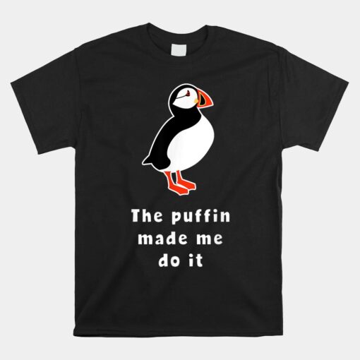Puffin Bird Made Me Do It Iceland Unisex T-Shirt
