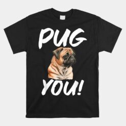 Pug You Pug Unisex T-Shirt