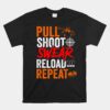 Pull Shoot Swear Reload Repeat Skeet Shooting Trap Unisex T-Shirt