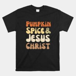 Pumpkin Spice And Jesus Christ Groovy Retro Text Unisex T-Shirt