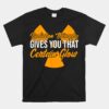 Radiation Therapy Gives You Certain Flow Cancer Treatment Unisex T-Shirt