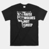 Raise Wolves Not Sheep Personal Statement Animals Unisex T-Shirt
