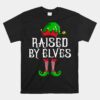 Raised By Elves Matching Family Group Christmas Elf Unisex T-Shirt