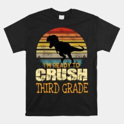 Ready To Crush Third 3rd Grade Dinosaur Back To School Unisex T-Shirt