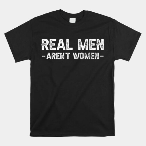 Real Men Aren't Women Unisex T-Shirt