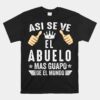 Regalos Para Abuelo Dia Del Padre Camiseta Guapo Abuelo Unisex T-Shirt