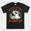 Regulators Mount Up Halloween All Hallows Eve Witch Unisex T-Shirt