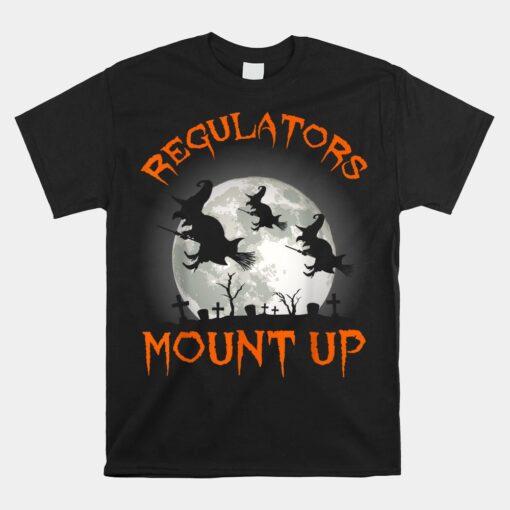 Regulators Mount Up Halloween All Hallows Eve Witch Unisex T-Shirt