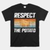 Respect Potato Funny Potatoes Vegetables Chips Eater Unisex T-Shirt