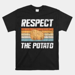 Respect Potato Funny Potatoes Vegetables Chips Eater Unisex T-Shirt