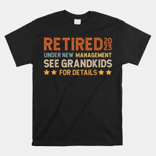 Retired 2023 Under New Management See Grandkids Unisex T-Shirt