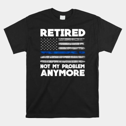 Retired Not My Problem Anymore Police Thin Blue Line Flag