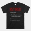 Retired The Ability To Do What I Want When I Want Retirement Unisex T-Shirt