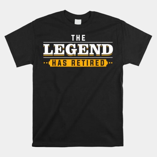 Retirement Retired Legend Retiree Unisex T-Shirt