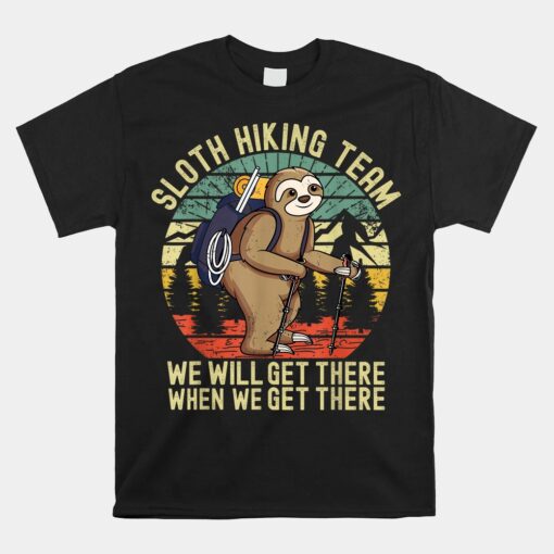 Retro Sloth Hiking Team We'll Get There When We Get There Unisex T-Shirt
