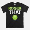 Roger That Unisex T-Shirt Funny Tennis Unisex T-Shirt