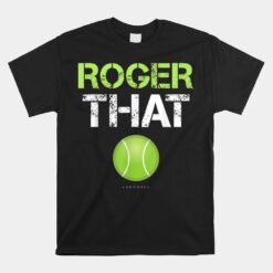 Roger That Unisex T-Shirt Funny Tennis Unisex T-Shirt