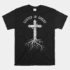 Rooted In Jesus Christ Cross Christian Faith Bible Unisex T-Shirt