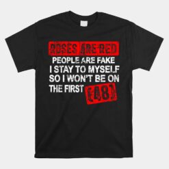 Roses Are Red People Are Fake I Stay To Myself First 48 Unisex T-Shirt