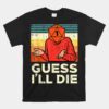 Rpg Gamer 1 Guess Ill Die Unisex T-Shirt