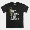 Sarcastic Groom Bride Engagement Wedding Unisex T-Shirt