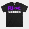 Sarcoidosis Awareness Unisex T-Shirt FU Sarcoidosis Awareness Unisex T-Shirt