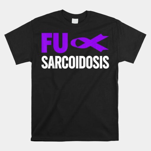 Sarcoidosis Awareness Unisex T-Shirt FU Sarcoidosis Awareness Unisex T-Shirt