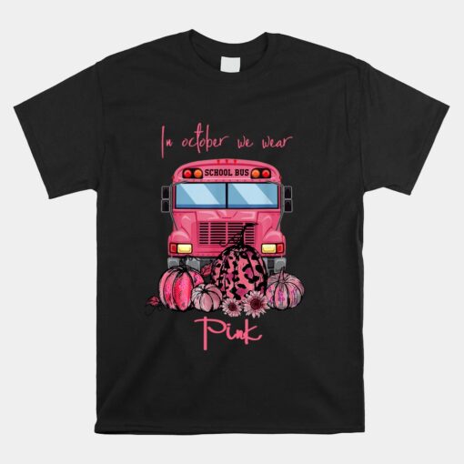 School Bus In October We Wear Pink Breast Cancer Awareness Unisex T-Shirt