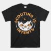 Scouting Is Intents Scout Funny Camping Unisex T-Shirt