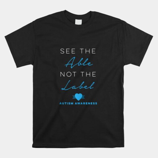 See The Able Not The Label Autism Down Syndrome Awareness Unisex T-Shirt