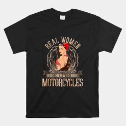 Sexy Real Chick Ride Motorcycles Gift Biker Babe Chick Unisex T-Shirt