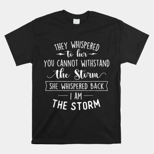 She Whispered I Am The Storm Motivational Quote Inspiration Unisex T-Shirt