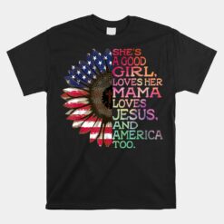 She's A Good Girl Loves Her Mama Jesus And America Too Hippie Unisex T-Shirt